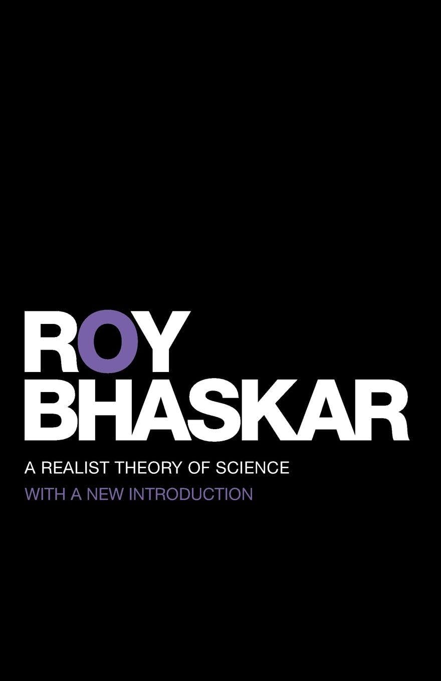 A Realist Theory of Science (Classical Texts in Critical Realism Routledge Critical Realism)