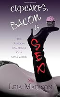 Cupcakes, Bacon & Sex 1532886233 Book Cover