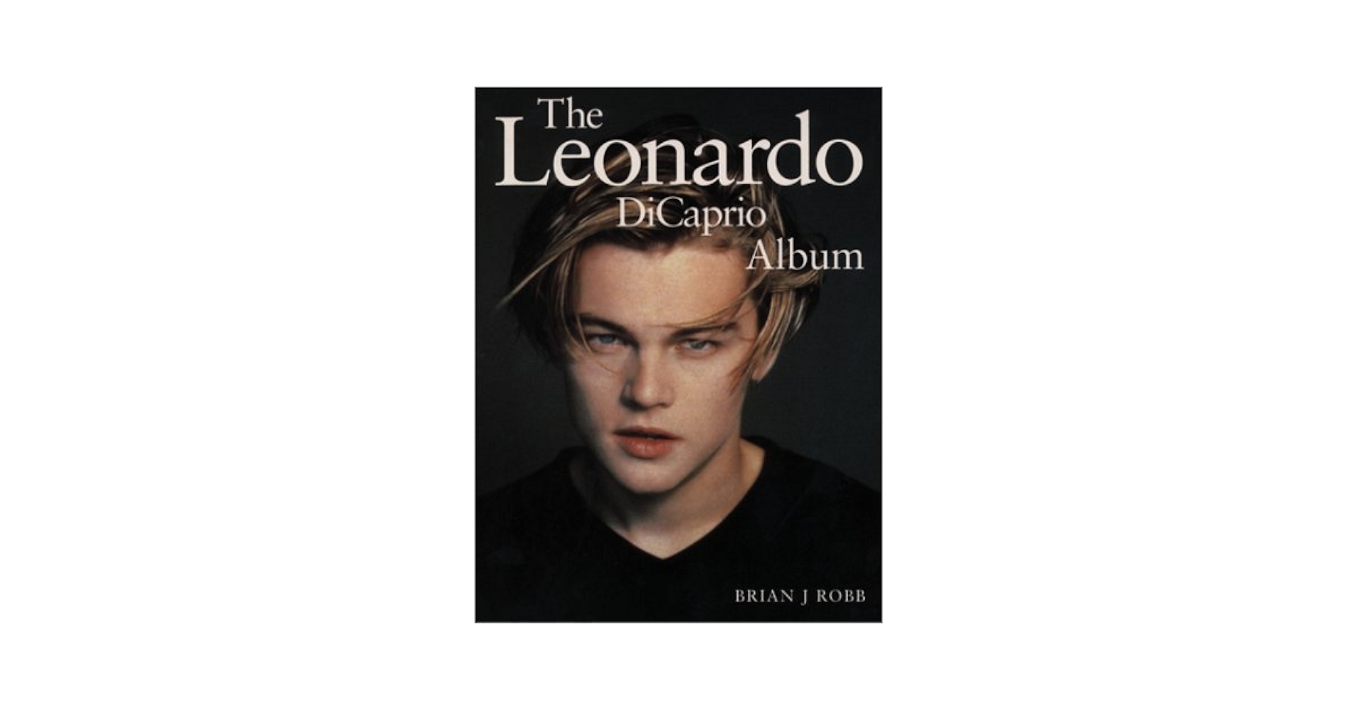 The Leonardo DiCaprio Album by Brian J. Robb (1997-04-03