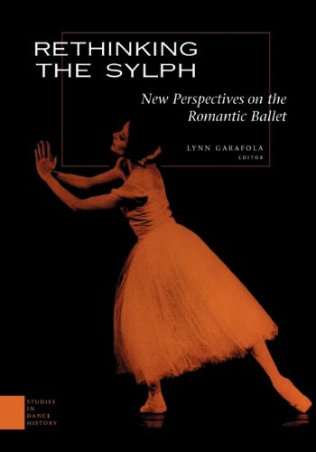 Rethinking the Sylph: New Perspectives on the Romantic Ballet (Studies in Dance History)