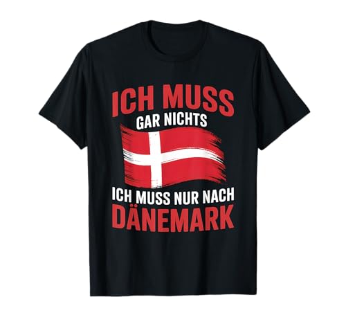 Ich Muss Gar Nichts Nur Dänemark Lustiges Dänisches T-Shirt
