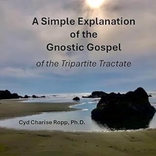 A Simple Explanation of the Gnostic Gospel of Tripartite Tractate Audiolibro Por Cyd Charise Ropp PhD arte de portada