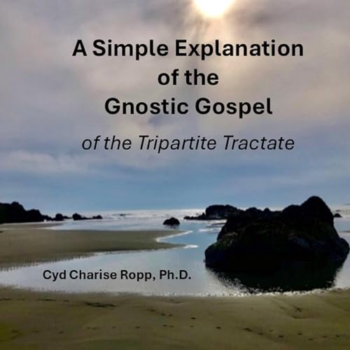 A Simple Explanation of the Gnostic Gospel of Tripartite Tractate by Cyd Charise Ropp PhD episode artwork