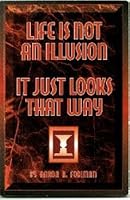 Life is not an illusion, it just looks that way 0965672905 Book Cover