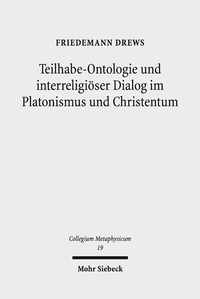 Teilhabe-Ontologie und interreligiöser Dialog im Platonismus und Christentum: "Gott ist Richter mitten unter den Göttern" (Ps 82,1b). Monotheismus, ... von Kues (Collegium Metaphysicum, Band 19)