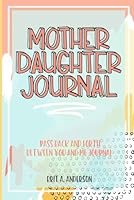 Mother Daughter Journal Pass Back And Forth Between You and Me: A Fun No Stress Just Between Us Journal For Moms And Daughters (Guided Journal For ... Makes A Unique Gift For Mom On Mothers Day) B09GZML7HQ Book Cover