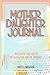 Mother Daughter Journal Pass Back And Forth Between You and Me: A Fun No Stress Just Between Us Journal For Moms And Daughters (Guided Journal For ... Makes A Unique Gift For Mom On Mothers Day)