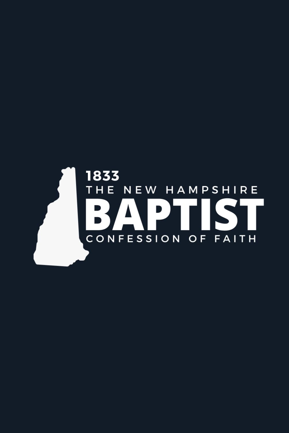 The New Hampshire Baptist Confession of Faith 1833: Modernized English & Annotated
