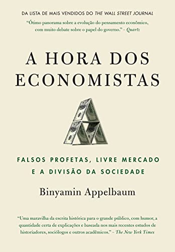A hora dos economistas: Falsos profetas, livre mercado e a divisão da sociedade