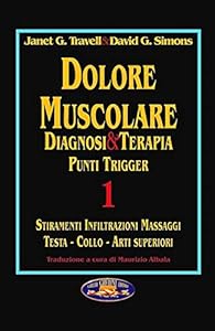Vedi scheda su Amazon Dolore muscolare. Diagnosi & terapia. Punti trigger. Stiramenti infiltrazioni massaggi. Testa, collo, arti superiori (Vol. 1)