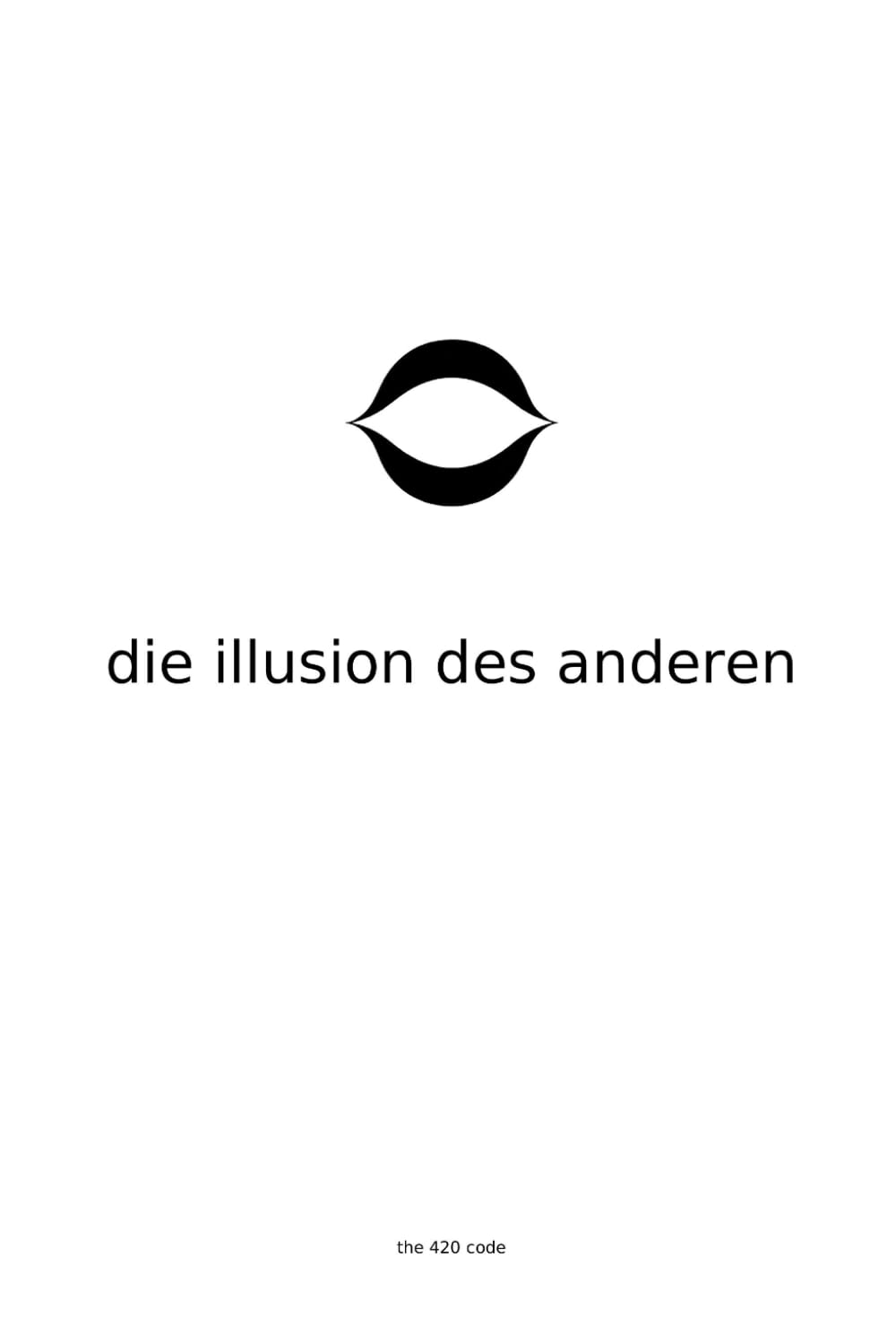 Die Illusion des Anderen: Der unbemerkte Sprung, der alles verändert — ohne Glauben zu verlangen (The 420 Code - German)