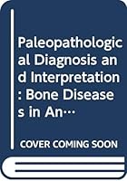 Paleopathological Diagnosis and Interpretation: Bone Diseases in Ancient Human Populations 0398035121 Book Cover
