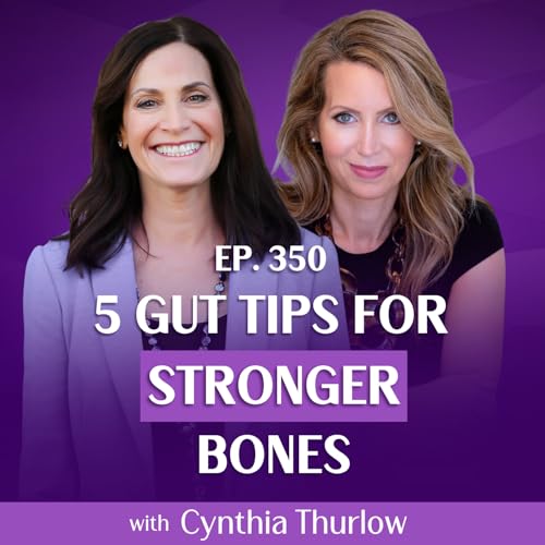 5 Gut Health Strategies for Stronger Bones After Menopause with Cynthia Thurlow