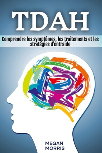 TDAH: Comprendre les symptômes, les traitements et les stratégies d'entraide