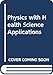 Physics with Health Science Applications