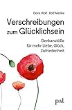 Verschreibungen zum Glücklichsein: Denkanstöße für mehr Liebe, Glück, Zufriedenheit - Doris Wolf, Rolf Merkle