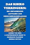 Das Risiko verringern: Ein umfassender Leitfaden zur Versicherungsplanung: Lessen the Risk: A Comprehensive Guide to Insurance Planning (Insurance and Risk Management Exams)