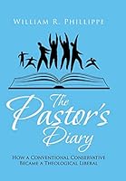 The Pastor's Diary: How a Conventional Conservative Became a Theological Liberal 1514405636 Book Cover
