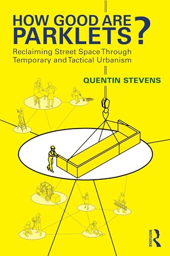 How Good Are Parklets?: Reclaiming Street Space Through Temporary and Tactical Urbanism (English Edition)