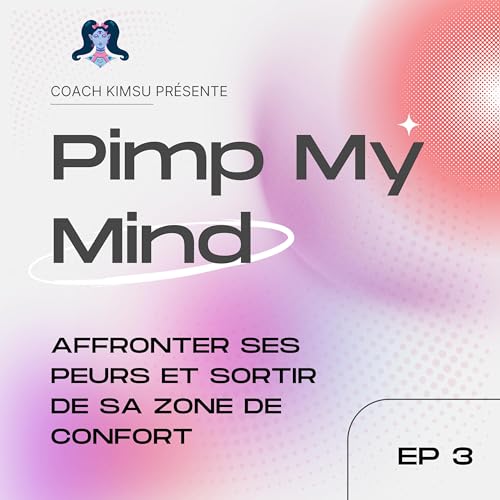 EP 3: Affronter ses peurs et sortir de sa zone de confort