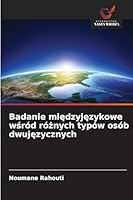 Badanie miedzyjezykowe wsród róznych typów osób dwujezycznych 6209274773 Book Cover