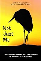 Not Just Me: Through The Valley And Shadows Of Childhood Sexual Abuse 1968000607 Book Cover