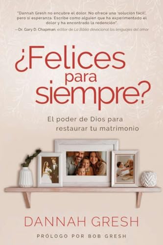¿Felices para siempre? El poder de Dios para restaurar tu matrimonio (Happily Even After: Let God Redeem Your Marriage) (Spanish Edition)