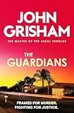 The Guardians: The heart-stopping crime thriller from the number 1 Sunday Times bestselling author - John Grisham 