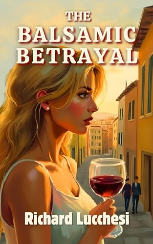 The Balsamic Betrayal: A Tuscan Thriller Where Every Lie is Aged to Perfection (Pasta & Passion Mysteries Book 2)