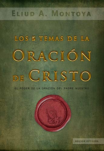 Los cinco temas de la oración de Cristo: El poder de la oración del Padre Nuestro (Spanish Edition)