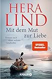 Mit dem Mut zur Liebe: Roman nach einer wahren Geschichte | Der große neue Tatsachenroman der Nr.-1-Spiegel-Bestseller-Autorin | Die dramatische Geschichte einer unglaublichen Flucht