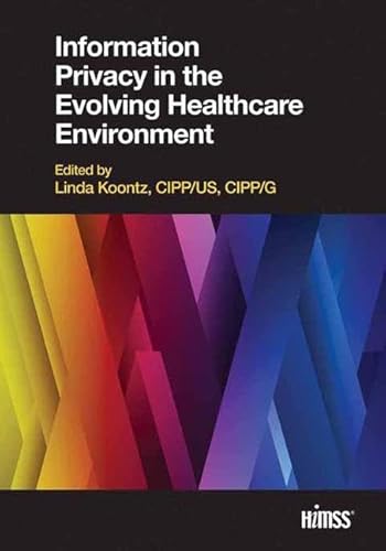 Information Privacy in the Evolving Healthcare Environment (HIMSS Book Series)