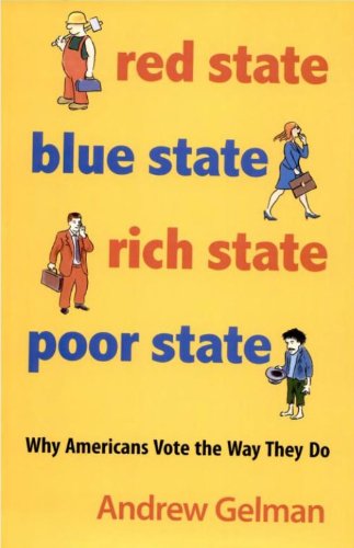 Red State, Blue State, Rich State, Poor State: Why Americans Vote the Way They Do - Expanded Edition