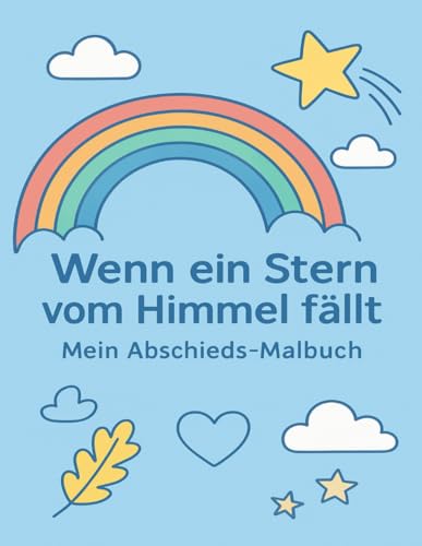 Wenn ein Stern vom Himmel faellt ? Mein Abschieds-Malbuch: Ein einfuehlsames Malbuch fuer Kinder zum Erinnern, Loslassen und Ver