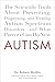 Autism: The Scientific Truth About Preventing, Diagnosing, and Treating Autism Spectrum Disorders--and What Parents Can Do Now