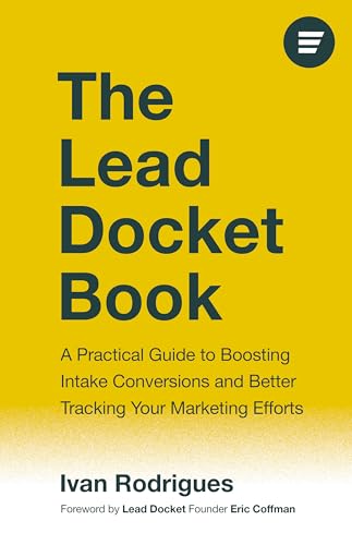 The Lead Docket Book: A Practical Guide to Boosting Intake Conversions and Better Tracking Your Marketing Efforts