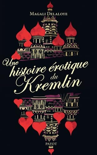 Une histoire érotique du Kremlin: D'Ivan-le-Terrible à Raïssa Gorbatcheva