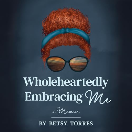 Wholeheartedly Embracing Me by Betsy Torres episode artwork