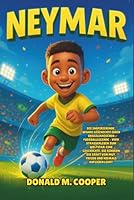 Neymar Biografie: Die inspirierende, wahre Geschichte einer brasilianischen Fußballlegende – vom Straßenleben zum Weltstar: Eine Geschichte, die ... von Mut, Freude und niemals Aufgeben lehrt. B0G2LYQFQ5 Book Cover