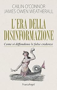 L'era della disinformazione. Come si diffondono le false credenze