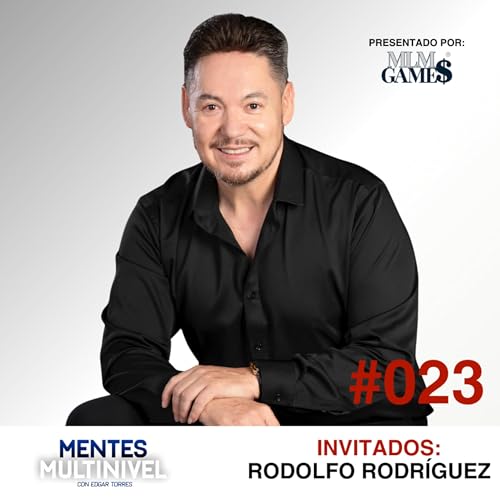 #023 Rodolfo Rodr&iacute;guez| Referente internacional del Network Marketing y el desarrollo personal.