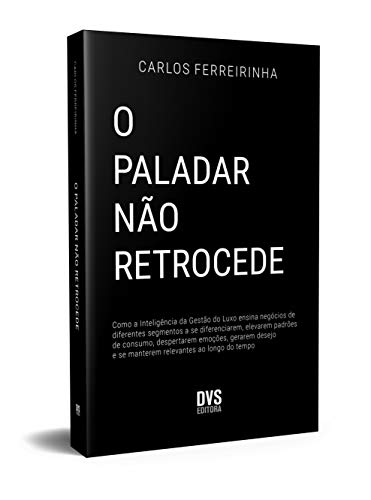 O Paladar não Retrocede: Como a Inteligência da Gestão do Luxo ensina negócios de diferentes segment