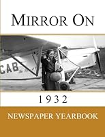 Mirror On 1932 : Newspaper Yearbook Containing 120 Front Pages from 1932 - Unique Birthday Gift / Present Idea 167671409X Book Cover