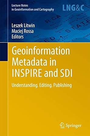 Geoinformation Metadata in INSPIRE and SDI: Understanding. Editing. Publishing 2011th Edition book cover