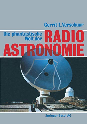 Die phantastische Welt der Radioastronomie: Ein neues Bild des Universums Die phantastische Welt der Radioastronomie: Ein neues Bild des Universums