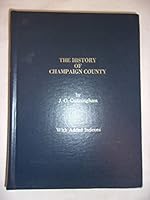 The History of Champaign County (Champaign County Historical Archives Historical Publications Series, No 7) 0960964622 Book Cover