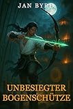Unbesiegter Bogenschütze: Progression-Fantasy-LitRPG – Bogenschießen, System & Aufstieg (Band 3)