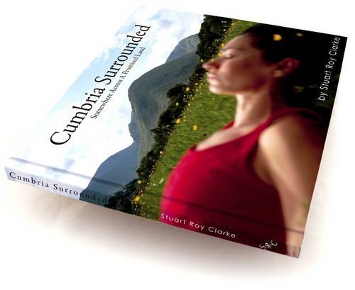 Cumbria Surrounded: Somewhere Across a Promised Land (Stuart Roy Clarke Trilogy)