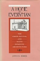 A Home for Everyman; The Greek Revival and Maine Domestic Architecture by Joyce K. Bibber (2000) Paperback B00Z8DME6C Book Cover