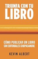 Cómo publicar un libro sin editoriales chupasangre: Guía de 7 pasos para autopublicar en Amazon (Triunfa con tu libro) (Spanish Edition) B08B39QLQ7 Book Cover
